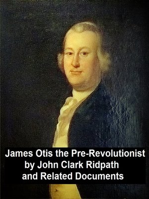 cover image of James Otis the Pre-Revolutionary by John Clark Ridpath and Related Documents